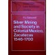 Silver Mining and Society in Colonial Mexico, Zacatecas 1546-1700