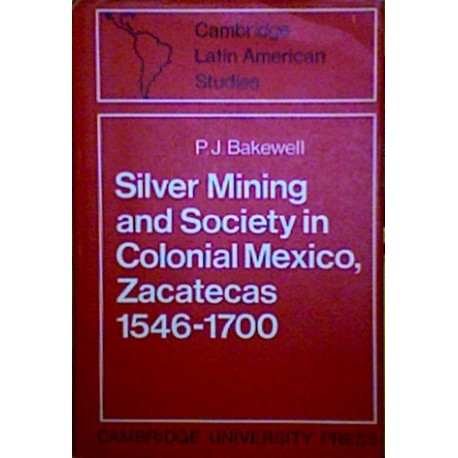Silver Mining and Society in Colonial Mexico, Zacatecas 1546-1700
