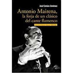 Antonio Mairena, la forja de un clásico del cante flamenco