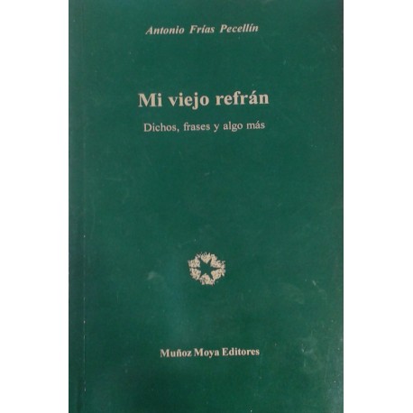 Mi viejo refrán. Dichos, frases y algo más