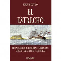 El estrecho. Treinta siglos de historia en Gibraltar, Tánger, Tarifa, Ceuta y Algeciras