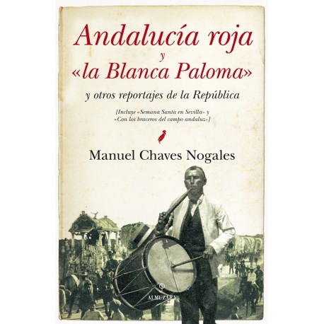 Andalucia roja y «la Blanca Paloma» y otros reportajes de la República