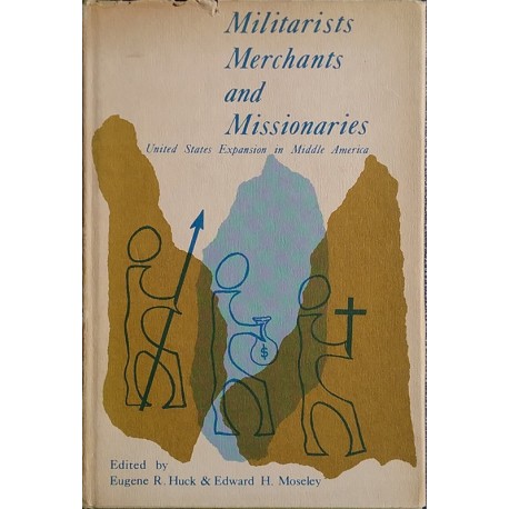 Militarists, Merchants and Missionaries: United States Expansion in Middle America