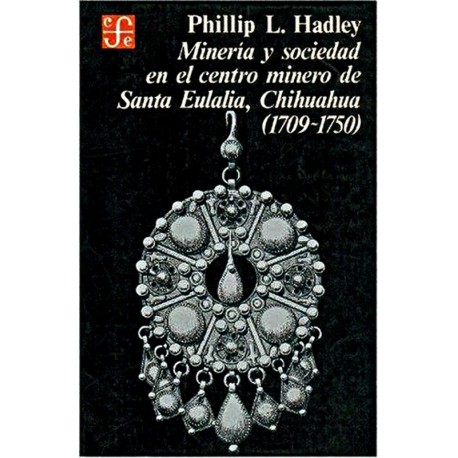 Minería y sociedad en el centro minero de Santa Eulalia, Chihuahua (1709-1750)