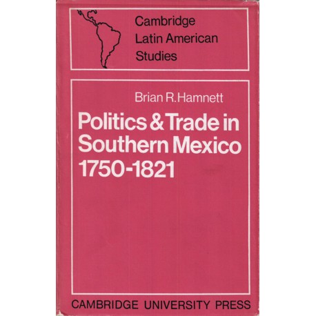 Politics and Trade in Southern Mexico 1750-1821