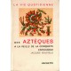 La vie quotidienne des Aztèques a la veille de la conquête espagnole