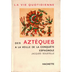 La vie quotidienne des Aztèques a la veille de la conquête espagnole