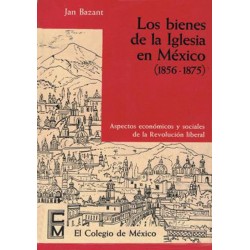 Los bienes de la Iglesia en México, 1856-1875 : aspectos económicos y sociales de la Revolución liberal